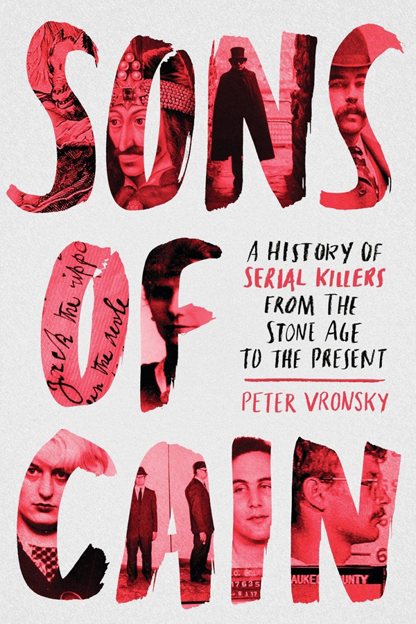 Sons of Cain: A History of Serial Killers by Peter Vronsky